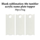 50 Pack China Warehouse Blank sublimation 40z Tumbler Acrylic Name Plate Topper